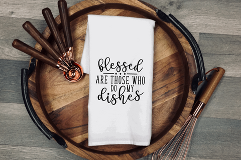 Blessed are Those Who Do My Dishes Tea/Flour Sack Towel