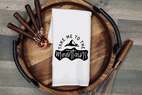 Take Me to the Mountains Tea/Flour Sack Towel