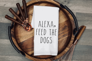 Alexa Feed the Dogs Tea/Flour Sack Towel