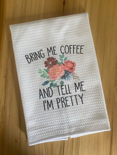 Bring Me Coffee and Tell Me I'm Pretty Waffle Weave Towel